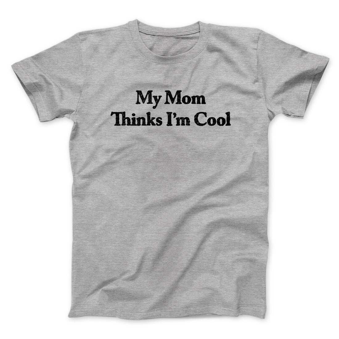 My Mom Thinks I‚Äôm Cool Men/Unisex T-Shirt