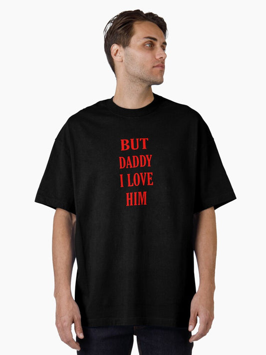 but daddy I love him - Harry Styles Oversized T-Shirt
