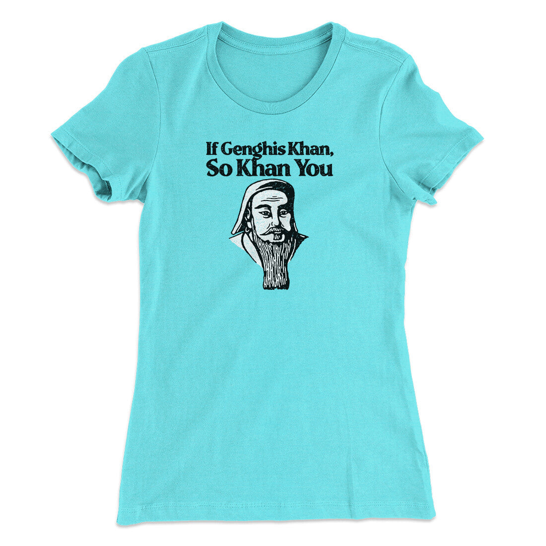 If Genghis Khan So Khan You Women's T-Shirt