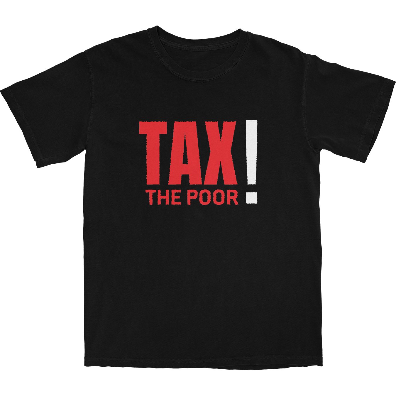 Tax The Poor T Shirt