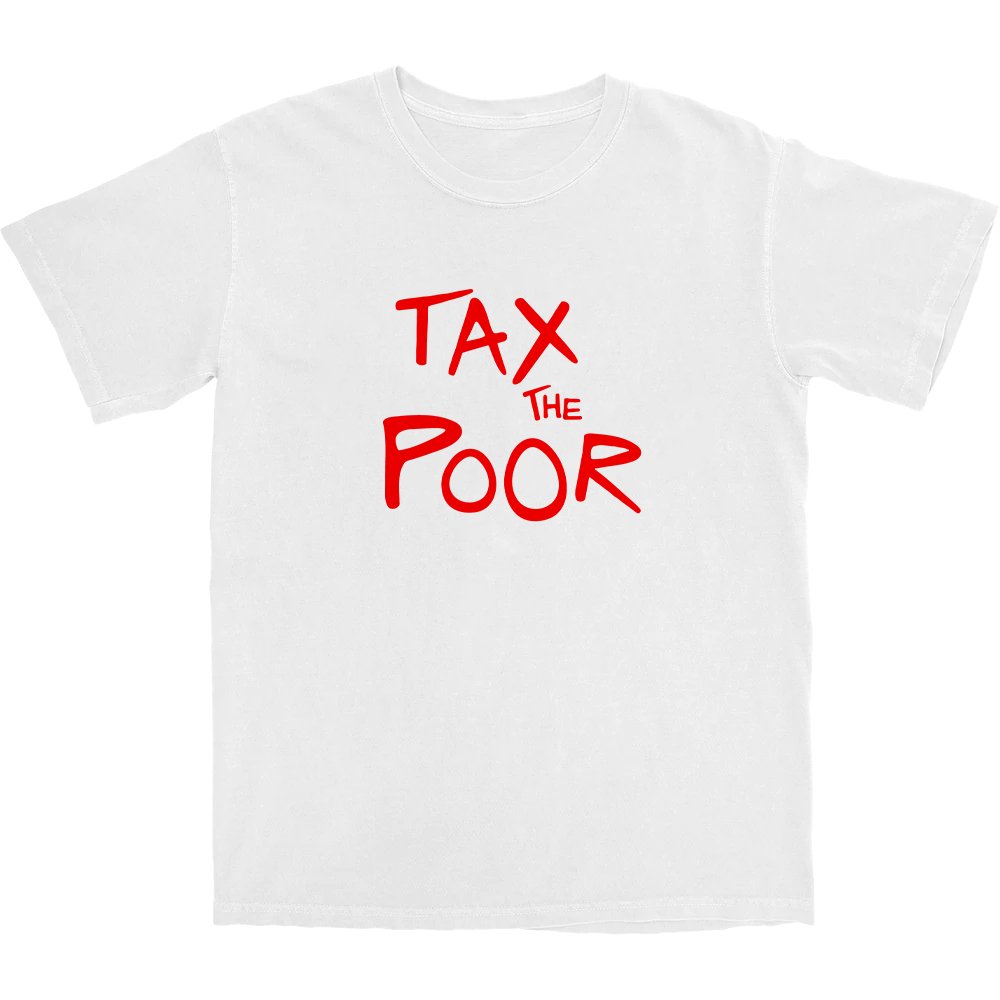 Tax The Poor T Shirt Style001