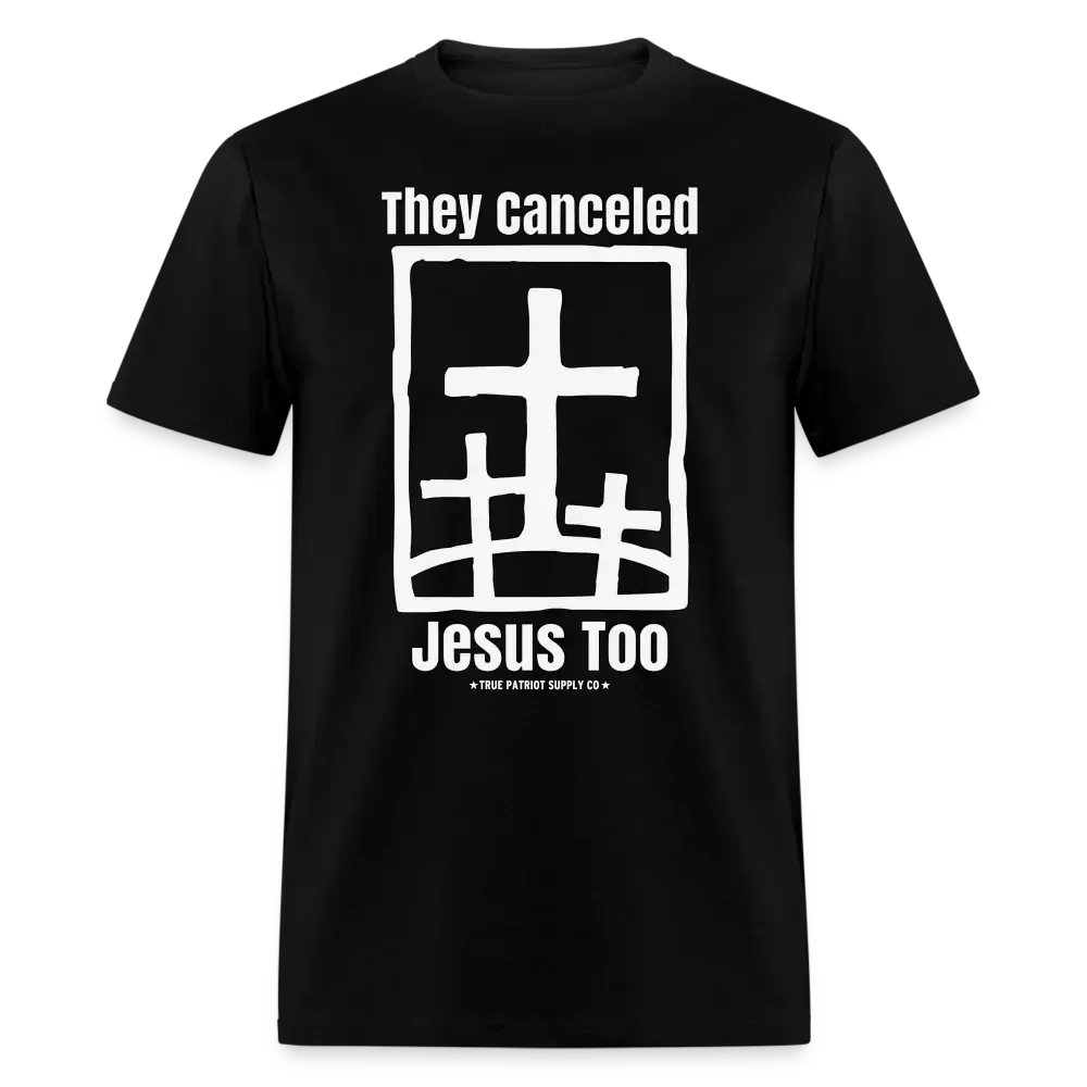 They Canceled Jesus Too Conservative Christian Unisex Classic T-Shirt