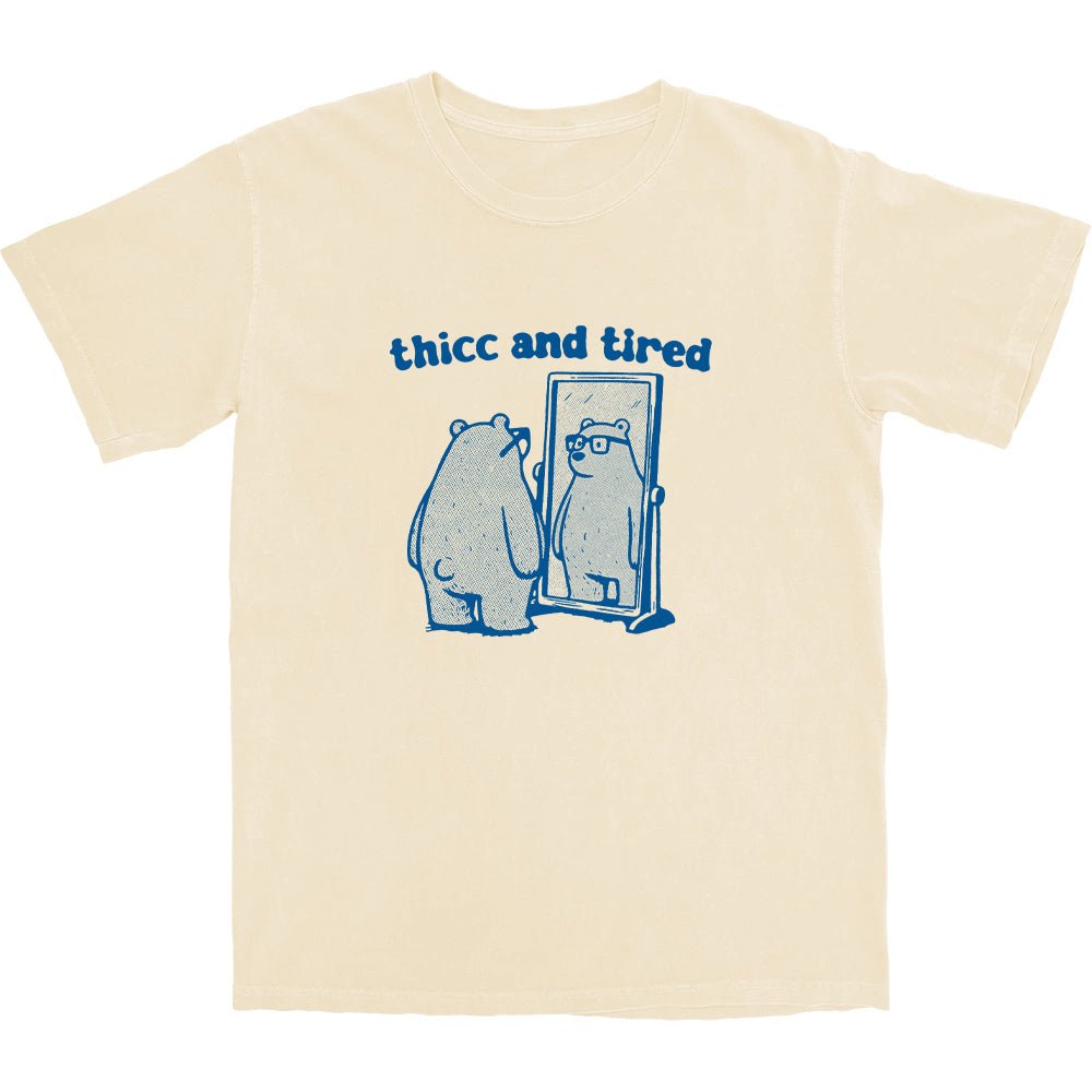 thicc and tired T Shirt