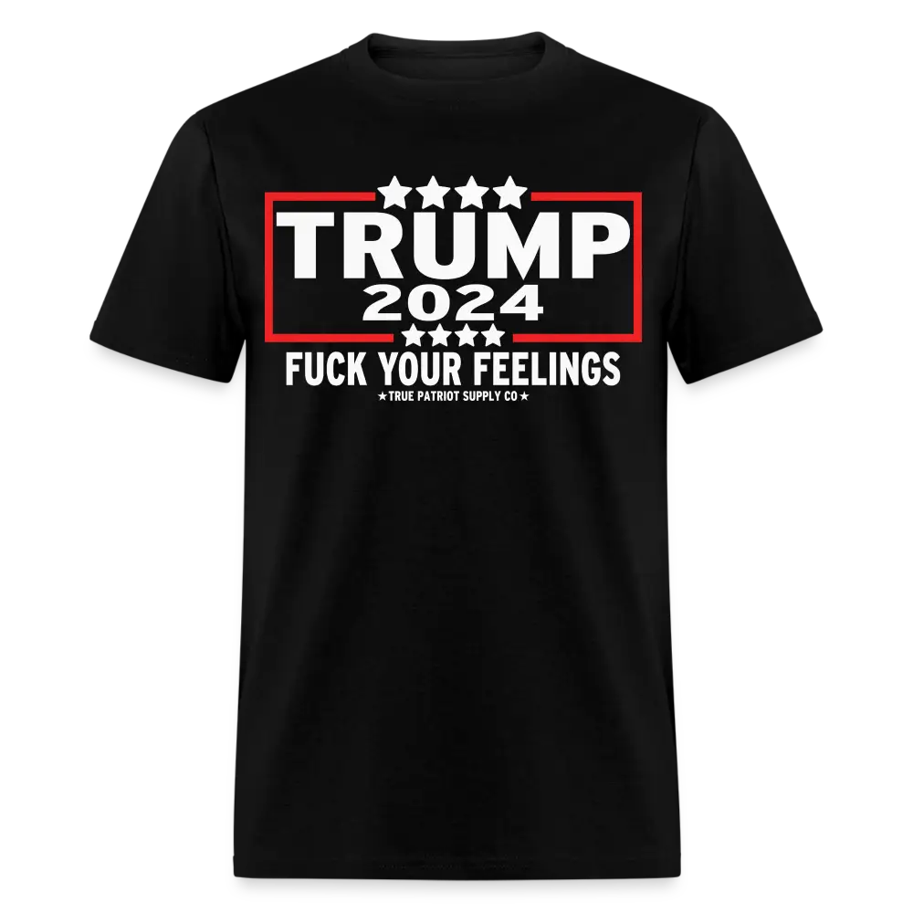 Trump 2024 Fuck Your Feelings Unisex Classic T-Shirt