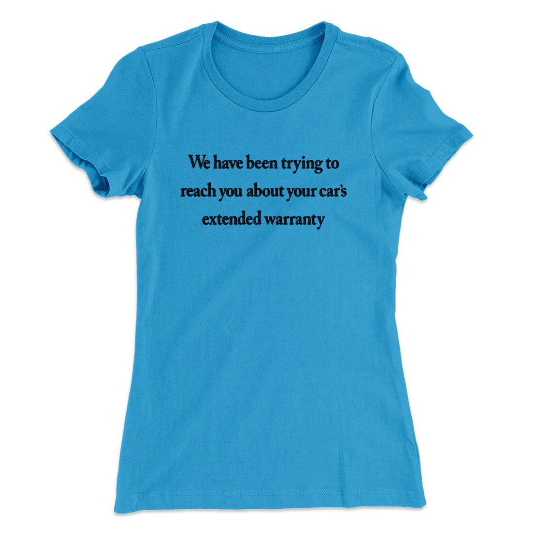We Have Been Trying To Reach You About Car‚Äôs Extended Warranty Funny Women's T-Shirt