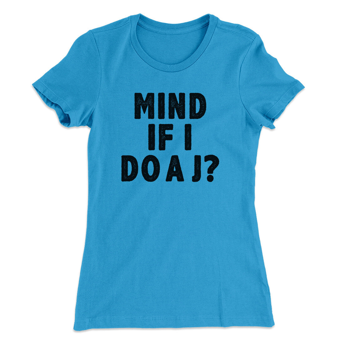 Mind If I Do A J Women's T-Shirt
