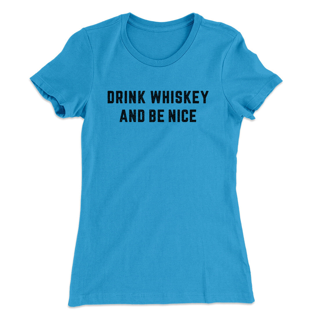 Drink Whiskey And Be Nice Women's T-Shirt