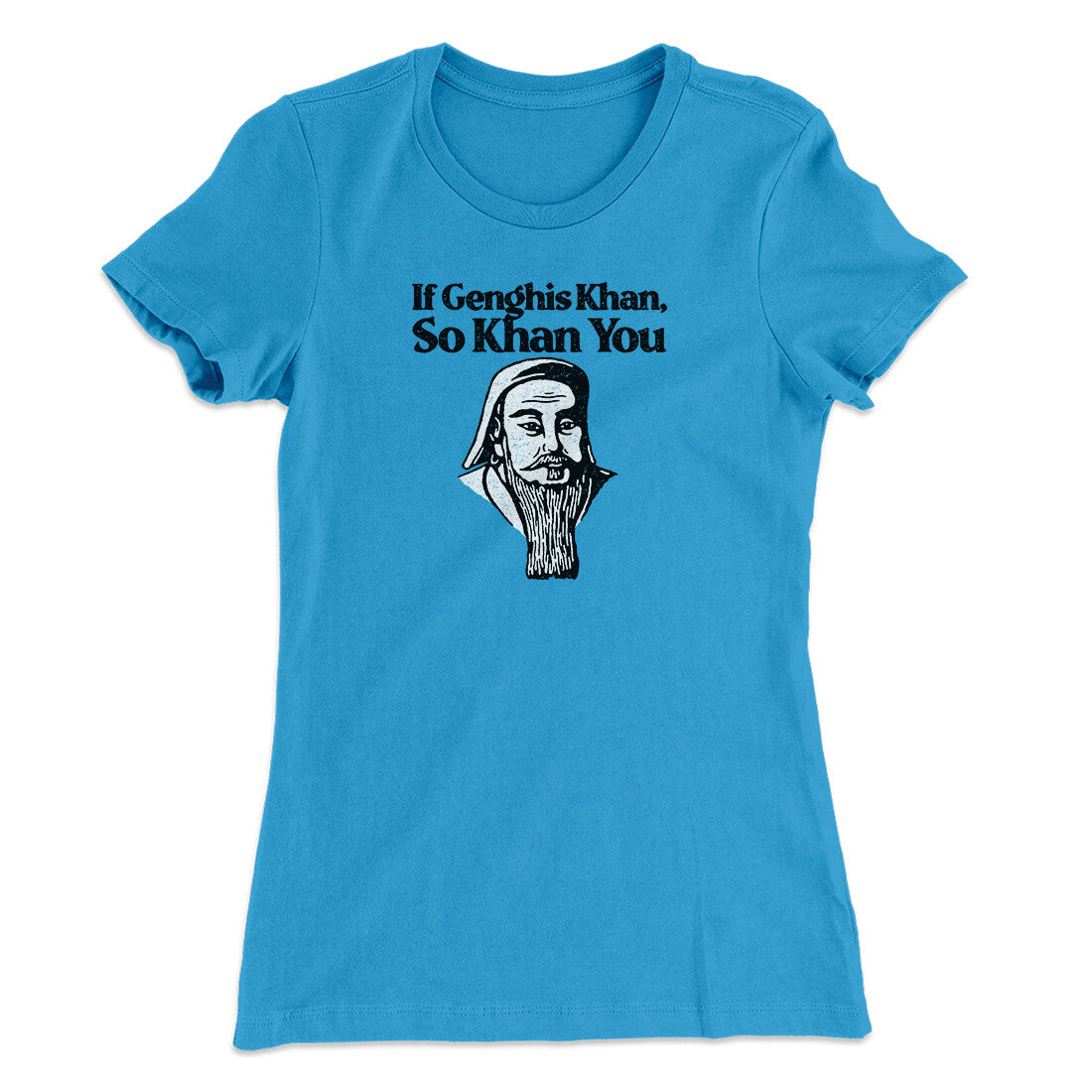 If Genghis Khan So Khan You Women's T-Shirt