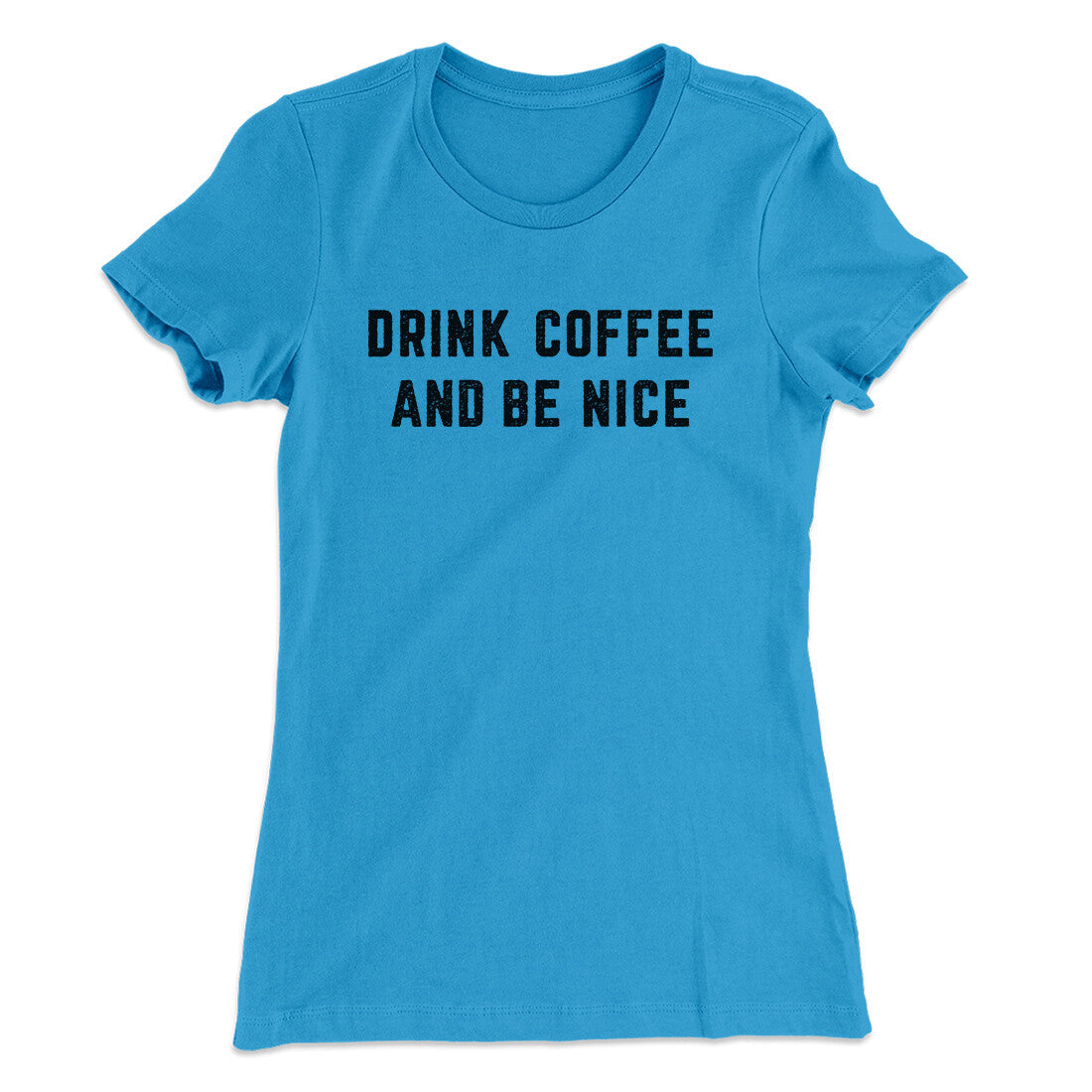 Drink Coffee And Be Nice Women's T-Shirt