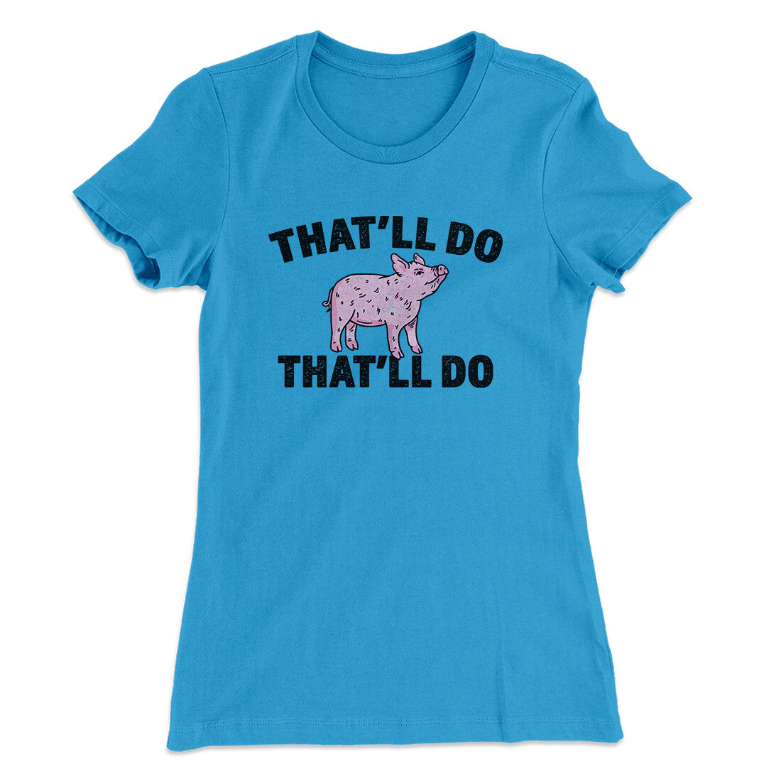 That‚Äôll Do Pig That‚Äôll Do Women's T-Shirt