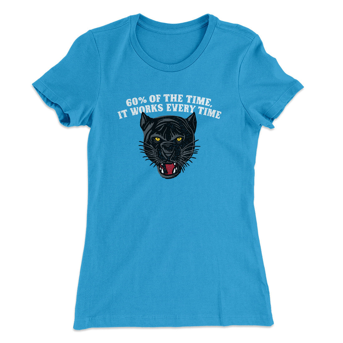 60 Percent Of The Time It Works Every Time Women's T-Shirt