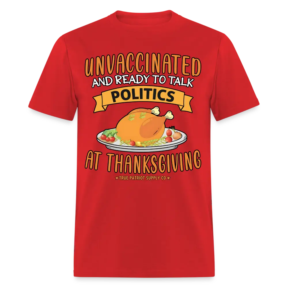 Unvaccinated And Ready To Talk Politics At Thanksgiving Unisex Classic T-Shirt