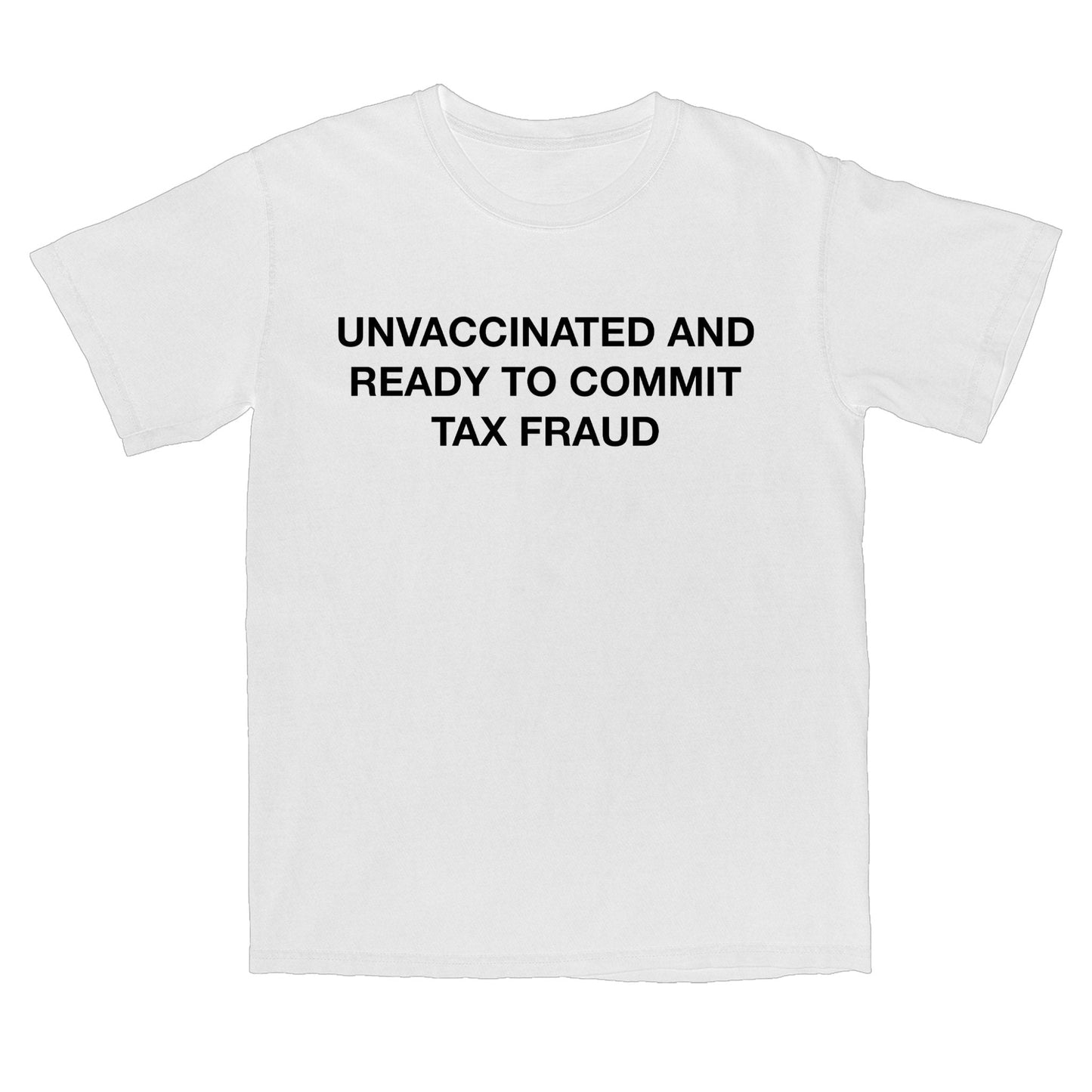 Unvax Tax Fraud T Shirt