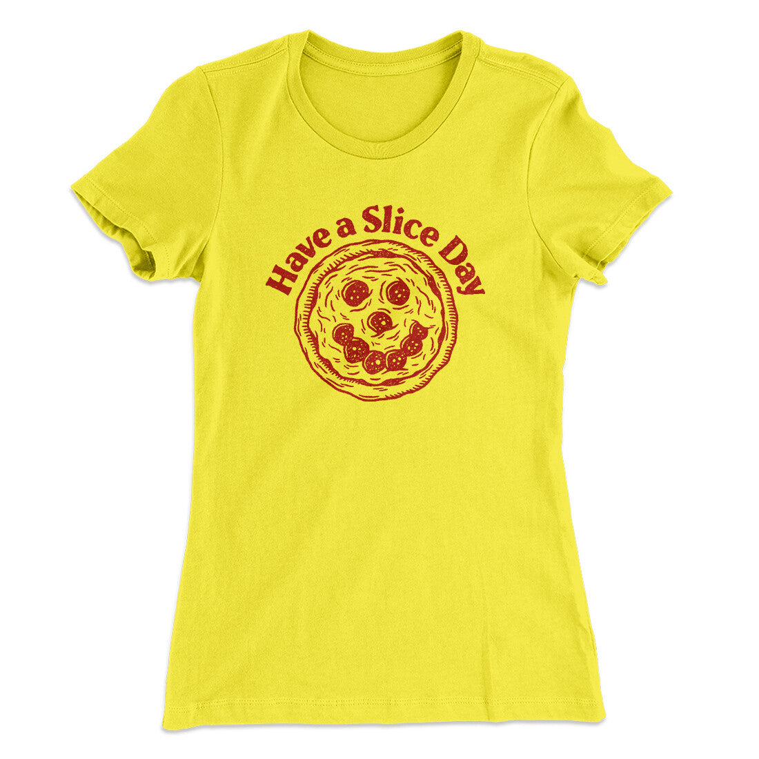 Have A Slice Day Women's T-Shirt