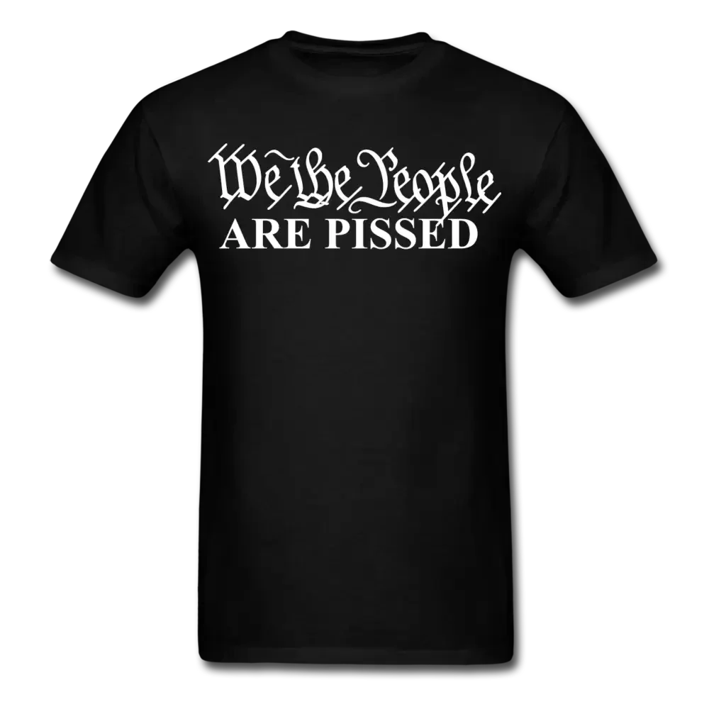 We The People ARE PISSED! T-Shirt