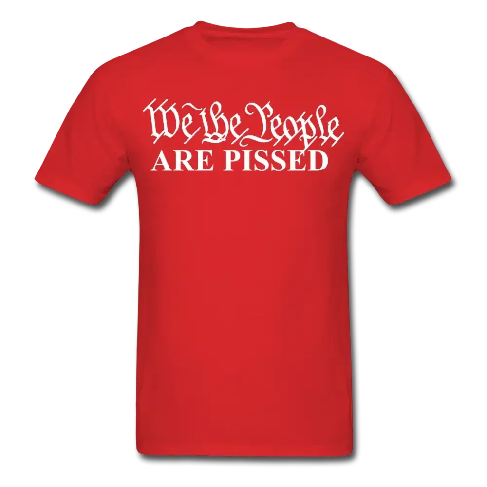 We The People ARE PISSED! T-Shirt