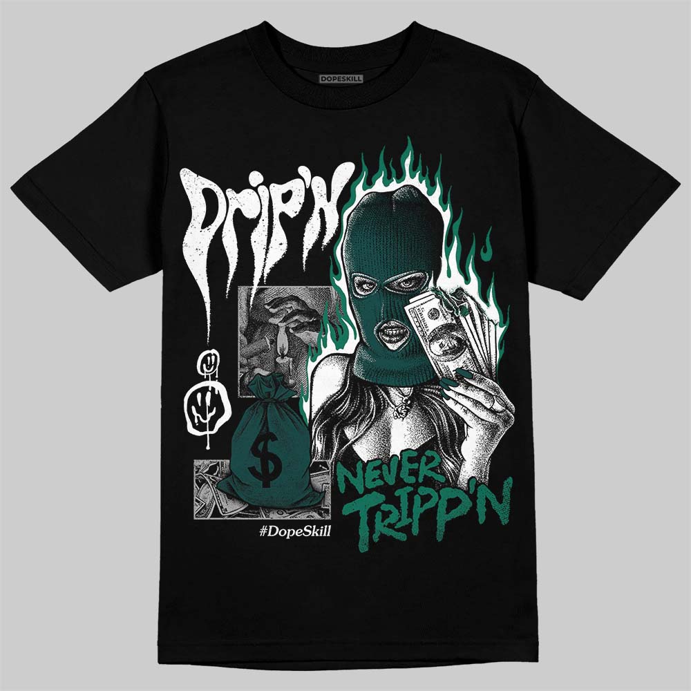 Oxidized Green 4s DopeSkill T-Shirt Drip'n Never Tripp'n Graphic