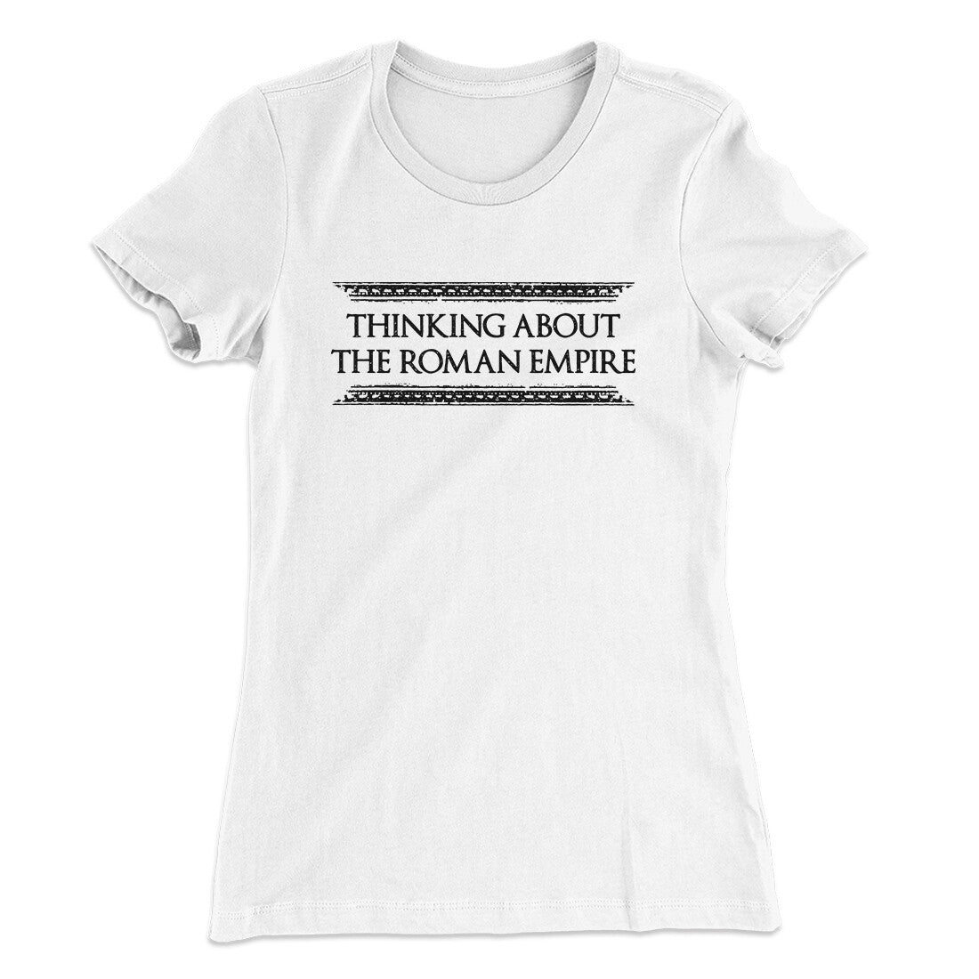 Thinking About The Roman Empire Women's T-Shirt