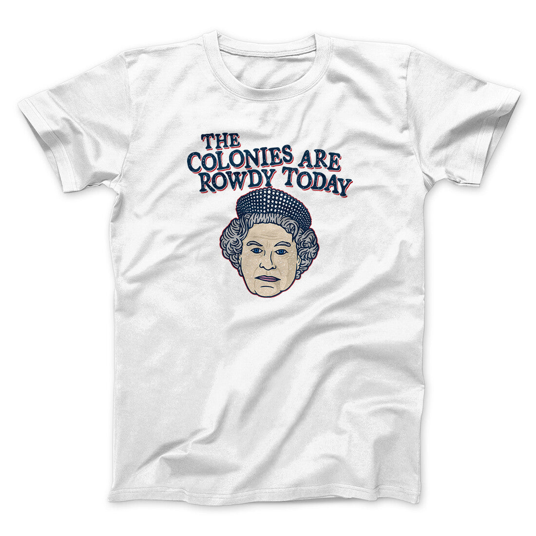 The Colonies Are Rowdy Today Men/Unisex T-Shirt