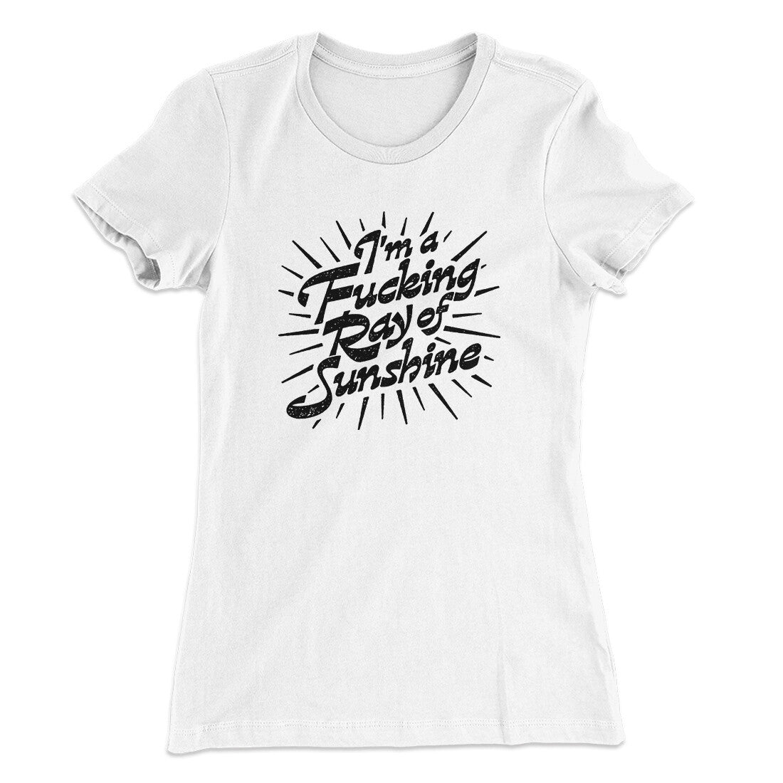 I‚Äôm A Fucking Ray Of Sunshine Women's T-Shirt