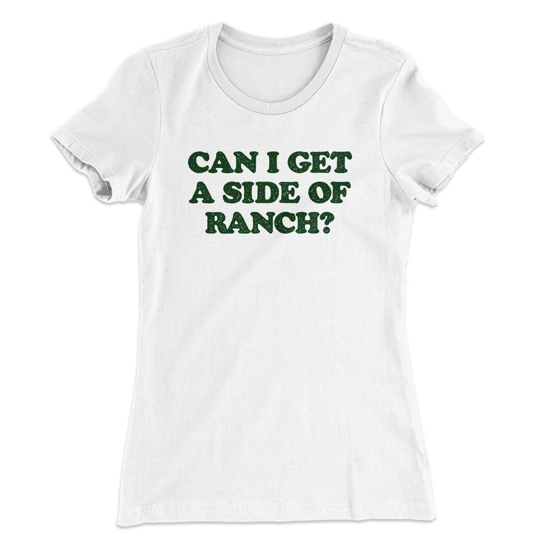 Can I Get A Side Of Ranch Women's T-Shirt