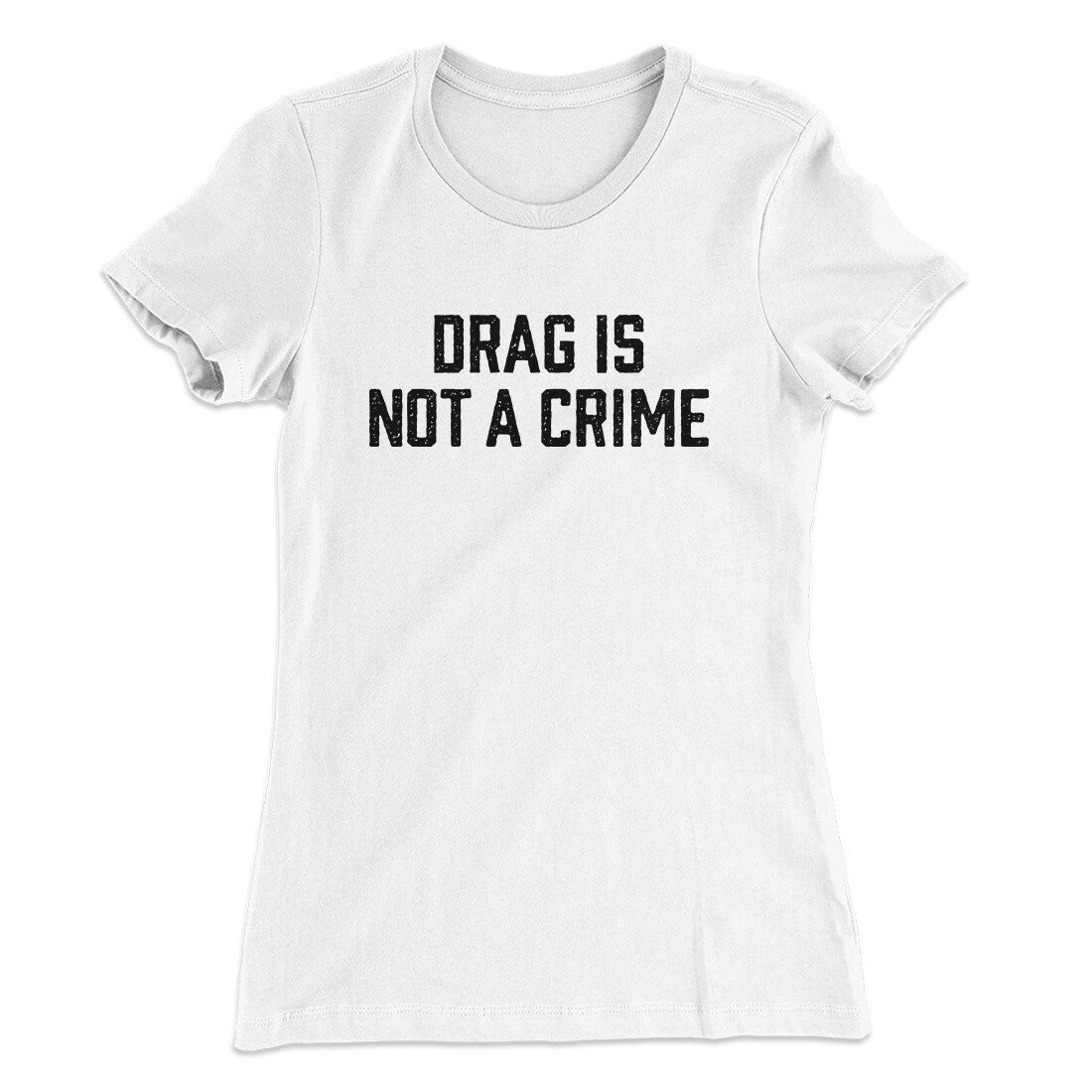 Drag Is Not A Crime Women's T-Shirt