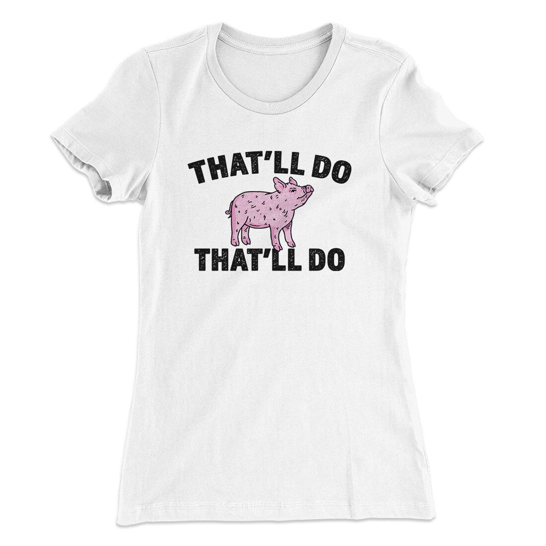 That‚Äôll Do Pig That‚Äôll Do Women's T-Shirt