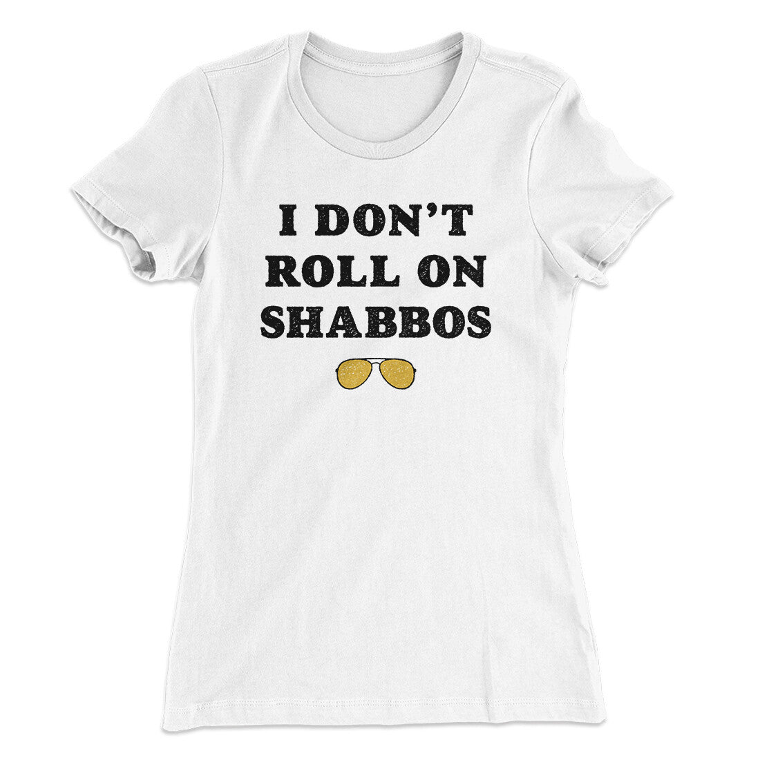 I Don't Roll On Shabbos Women's T-Shirt