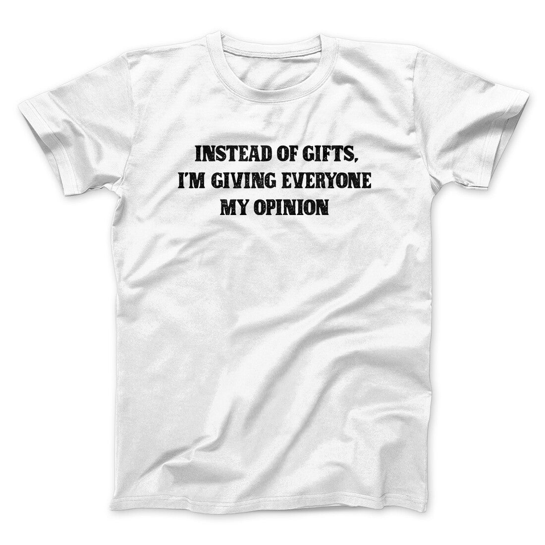 Instead Of Gifts I‚Äôm Giving Everyone My Opinion Men/Unisex T-Shirt