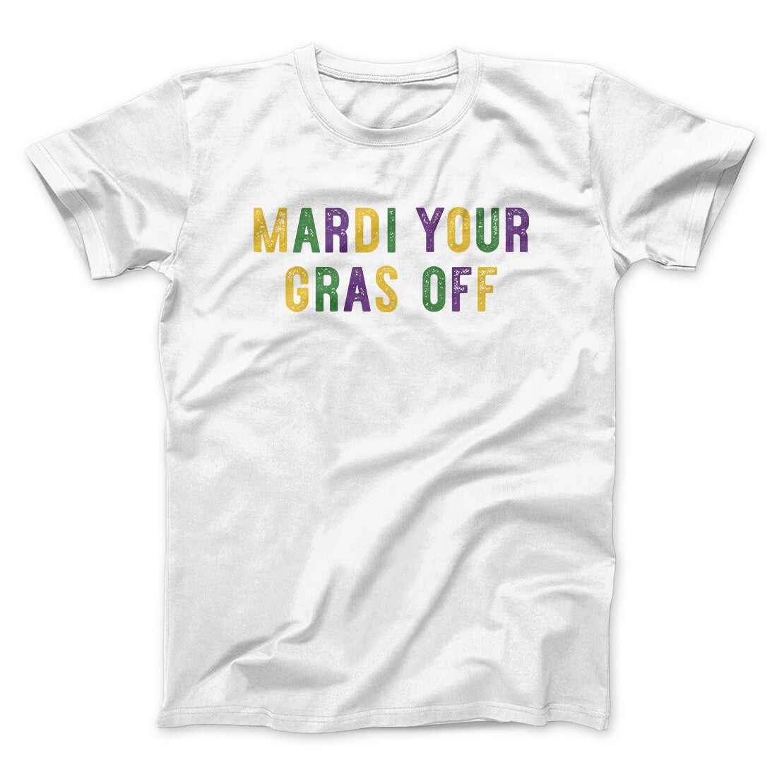 Mardi Your Gras Off Men/Unisex T-Shirt