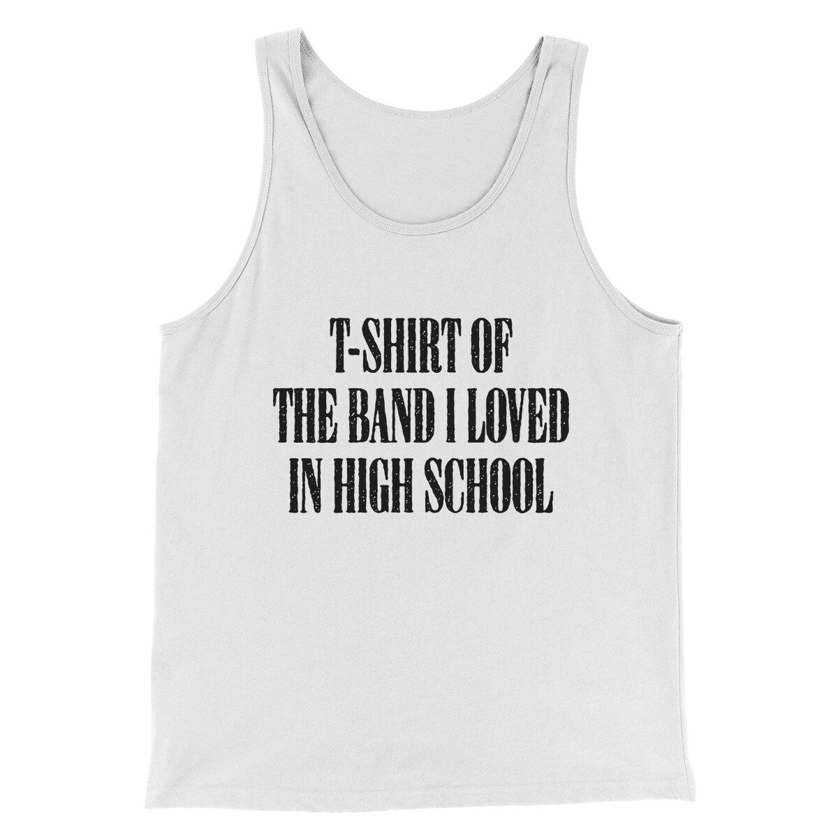 T-Shirt Of The Band I Loved In High School Men/Unisex Tank Top
