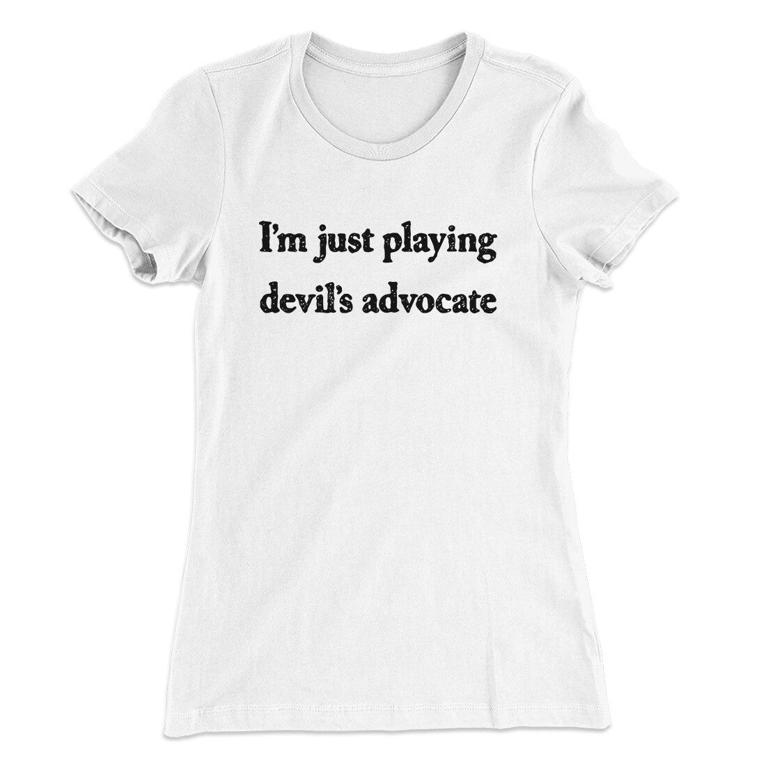 I‚Äôm Just Playing Devil‚Äôs Advocate Funny Women's T-Shirt