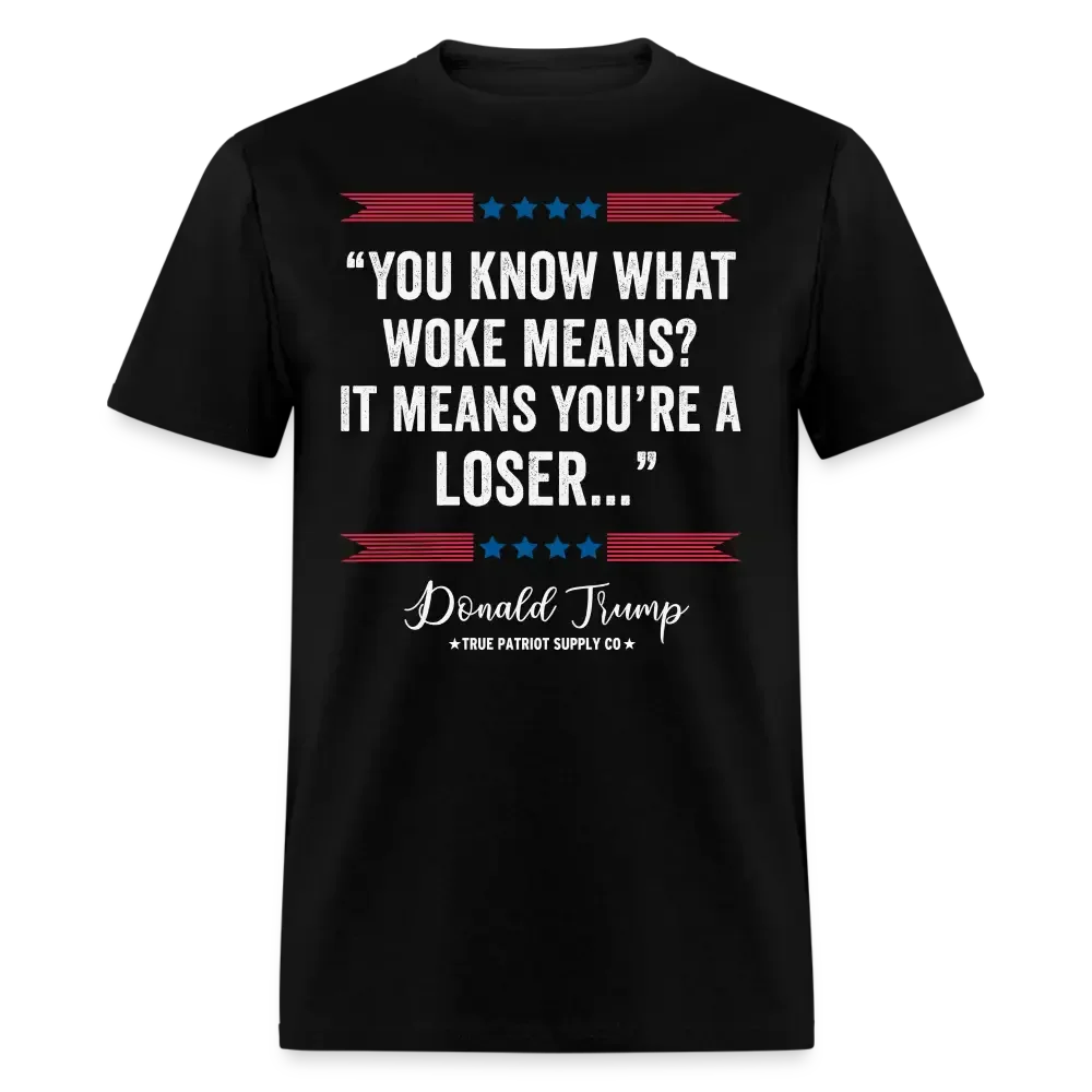 You Know What Woke Means? It Means You're a Loser Trump 2024 Anti Woke Unisex Classic T-Shirt